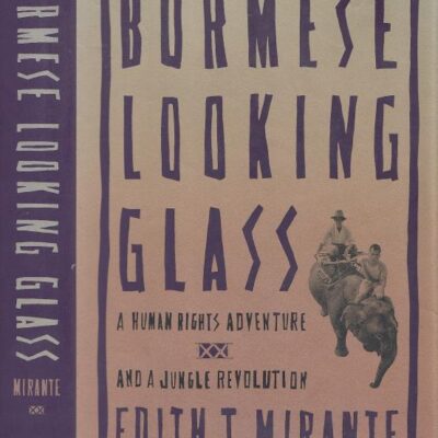 Burmese Looking Glass: A Human Rights Adventure and a Jungle Revolution