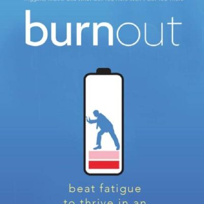 Burnout: Beat Fatigue to Thrive in an Ov: Beat Fatigue to Thrive in an Overworked World