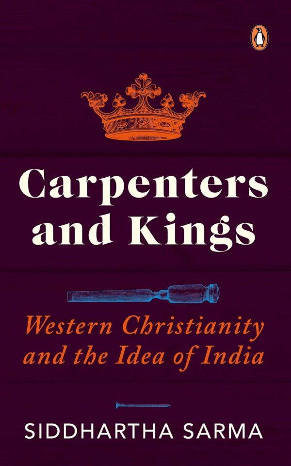 Carpenters & Kings: Western Christianiyt: Western Christianity and the Idea of India
