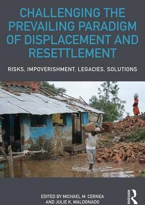 Challenging the Prevailing Paradigm of Displacement and Resettlement