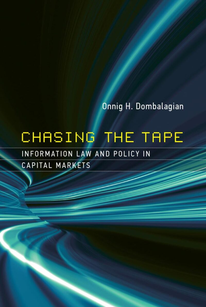 Chasing the Tape: Information Law and Policy in Capital Markets (Information Policy)