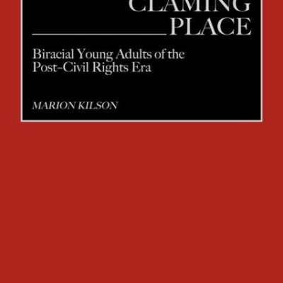 Claiming Place: Biracial Young Adults of the Post-Civil Rights Era