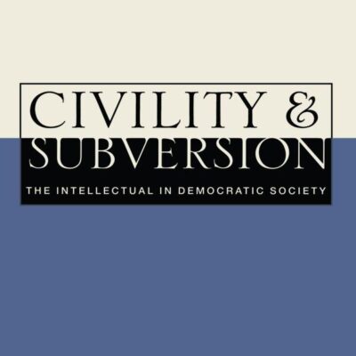 Civility and Subversion: The Intellectular in Democratic Society: The Intellectual in Democratic Society
