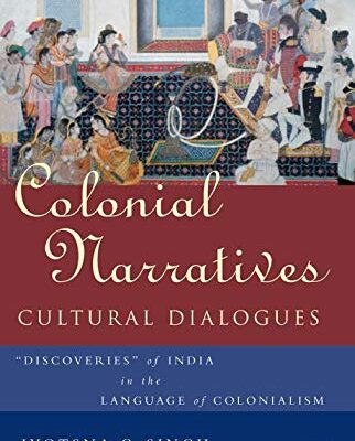 Colonial Narratives/Cultural Dialogues: Discoveries' of India in the Language of Colonialism