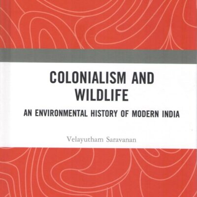 Colonialism and Wildlife: An Environmental History of Modern India