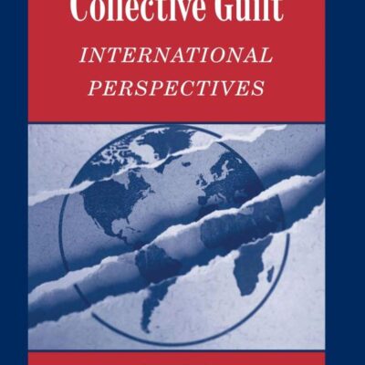 Collective Guilt: International Perspectives (Studies in Emotion and Social Interaction)