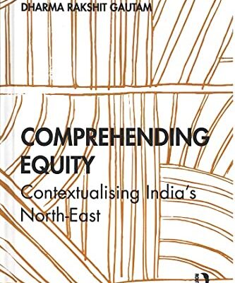 Comprehending Equity : Contextualising India's North-East