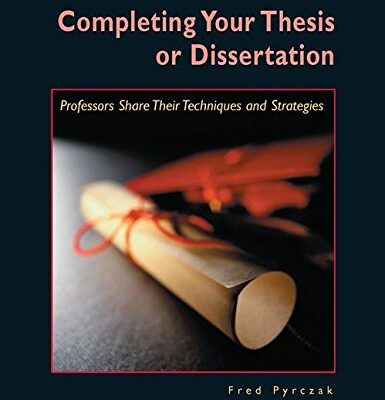Completing Your Thesis or Dissertation: Professors Share Their Techniques and Strategies