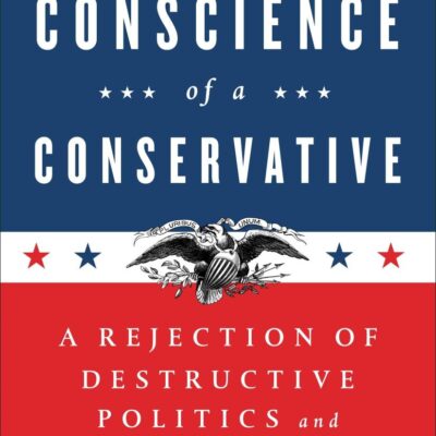 Conscience of a Conservative: A Rejection of Destructive Politics and a Return to Principle