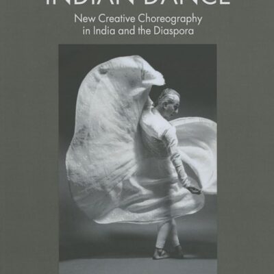 Contemporary Indian Dance: New Creative Choreography in India and the Diaspora (Studies in International Performance)