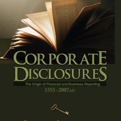 Corporate Disclosures: The Origin of Financial and Business Reporting 1553 - 2007 AD