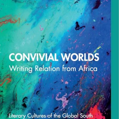 Convivial Worlds: Writing Relation from Africa