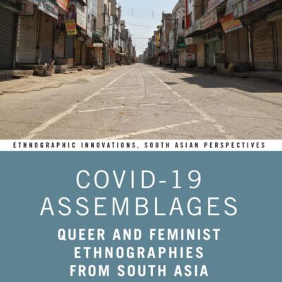 COVID-19 Assemblages: Queer and Feminist Ethnographies from South Asia (Ethnographic Innovations
