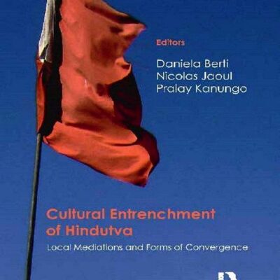 Cultural Entrenchment of Hindutva: Local Mediations and Forms of Convergence
