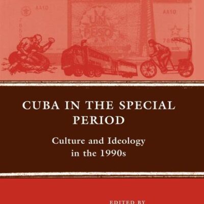 Cuba in the Special Period: Culture and Ideology in the 1990s (New Directions in Latino American Cultures)