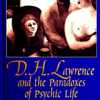 D.H.Lawrence and the Paradoxes of Psychic Life (SUNY series in Psychoanalysis and Culture)