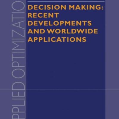 Decision Making: Recent Developments and Worldwide Applications: 45 (Applied Optimization)