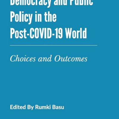 Democracy and Public Policy in the Post-Covid-19 World: Choices and Outcomes