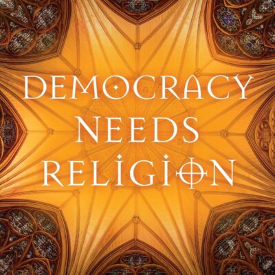 Democracy Needs Religion