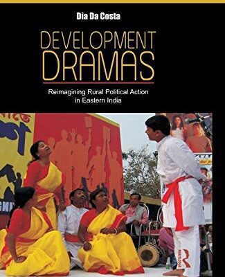 Development Dramas: Reimagining Rural Political Action in Eastern India