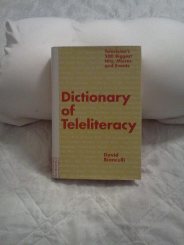 Dictionary of Teleliteracy: Televisions`s 500 Biggest Hits, Misses, and Events: Television’s 500 Biggest Hits, Misses and Events