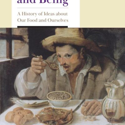 Eating and Being: A History of Ideas About Our Food and Ourselves