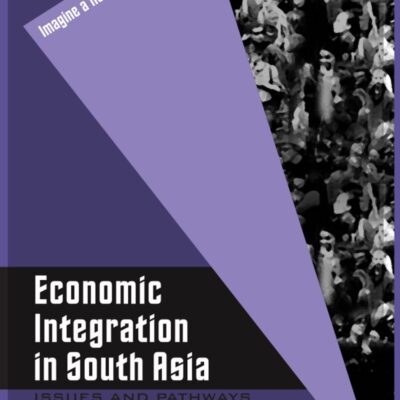Economic Integration in South Asia: Issues and Pathways