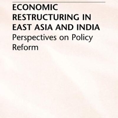 Economic Restructuring in East Asia and India: Perspectives on Policy Reform (International Political Economy Series)