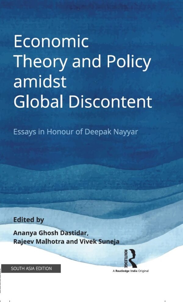 Economic Theory and Policy Amidst Global Discontent: Essays in Honour of Deepak Nayyar