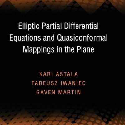 Elliptic Partial Differential Equations and Quasiconformal Mappings in the Plane (PMS-48): 40 (Princeton Mathematical Series)