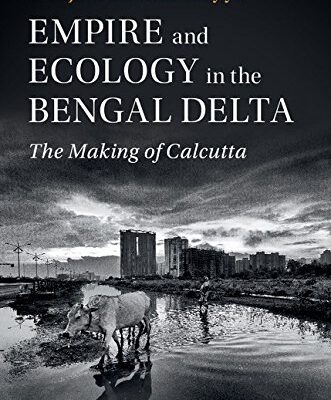 Empire And Ecology In The Bengal Delta