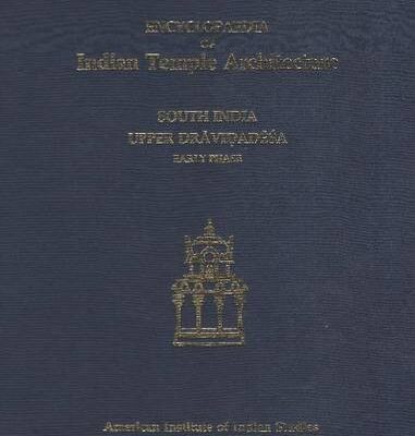 Encyclopaedia of Indian Temple Architecture: South India