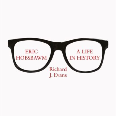 ERIC HOBSBAWM: A LIFE IN HISTORY