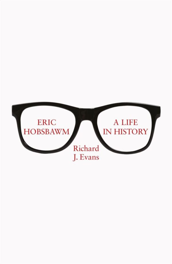 ERIC HOBSBAWM: A LIFE IN HISTORY