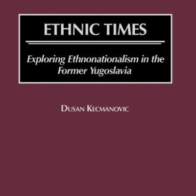Ethnic Times: Exploring Ethnonationalism in the Former Yugoslavia