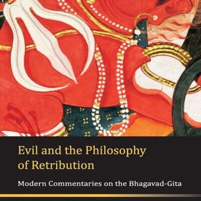 Evil and the Philosophy of Retribution: Modern Commentaries on the Bhagavad-Gita
