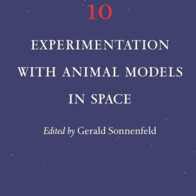 Experimentation with Animal Models in Space (Volume 10) (Advances in Space Biology and Medicine
