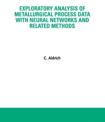EXPLORATORY ANALYSIS OF METALLURGICAL PROCESS DATA WITH NEURAL NETWORKS AND RELATED METHODS