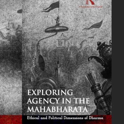 Exploring Agency In the Mahabharata: Ethical and Political Dimensions of Dharma
