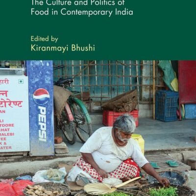 Farm to Fingers: The Culture and Politics of Food in Contemporary India