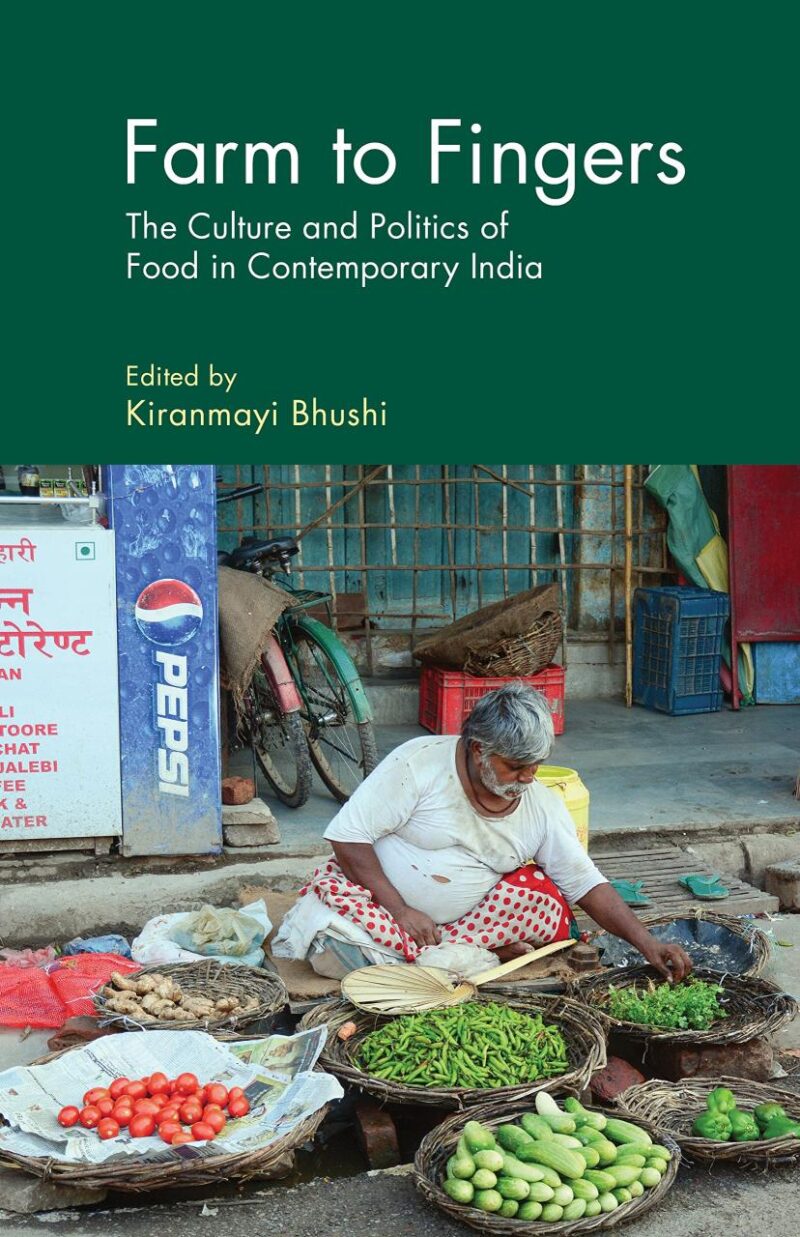 Farm to Fingers: The Culture and Politics of Food in Contemporary India