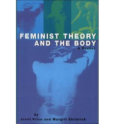 Feminist Theory and the Body: A Reader