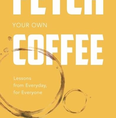 Fetch your own Coffee: Lessons from Everyday