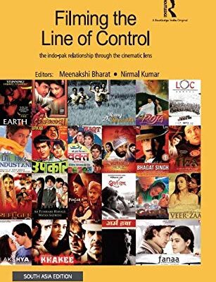 Filming the Line of Control: The Indo–Pak Relationship through the Cinematic Lens