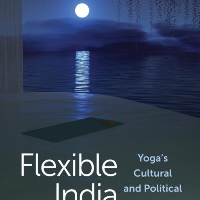 Flexible India: Yoga's Cultural and Political Tensions
