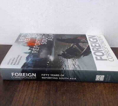 Foreign Correspondent: Fifty Years of Reporting South Asia