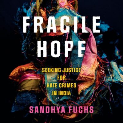 Fragile Hope: Seeking Justice for Hate Crimes in India (South Asia in Motion)
