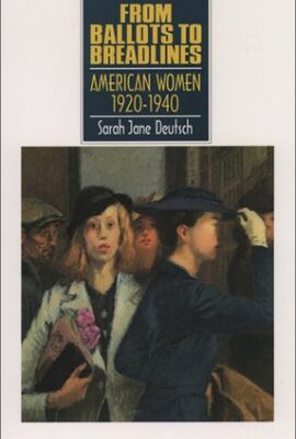 From Ballots to Breadlines: American Women 1920-1940 (Young Oxford History of Women in the United States)