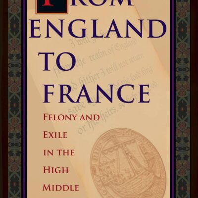 From England to France: Felony and Exile in the High Middle Ages