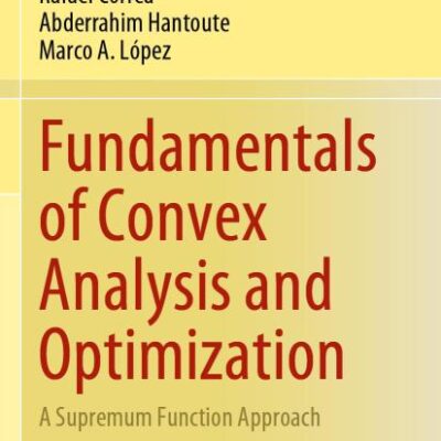 Fundamentals of Convex Analysis and Optimization: A Supremum Function Approach